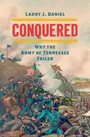 Conquistados: Por qué fracasó el ejército de Tennessee - Conquered: Why the Army of Tennessee Failed