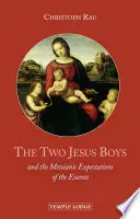 Los dos niños Jesús: Y las expectativas mesiánicas de los esenios - The Two Jesus Boys: And the Messianic Expectations of the Essenes