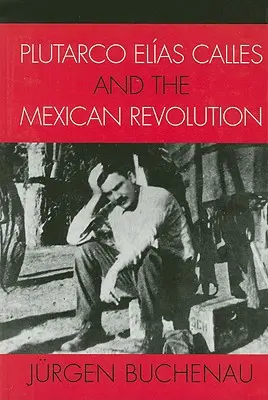 Plutarco Elas Calles y la Revolución Mexicana - Plutarco Elas Calles and the Mexican Revolution