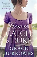 How To Catch A Duke - un romance inteligente y sexy de la Regencia, perfecto para los fans de Bridgerton - How To Catch A Duke - a smart and sexy Regency romance, perfect for fans of Bridgerton