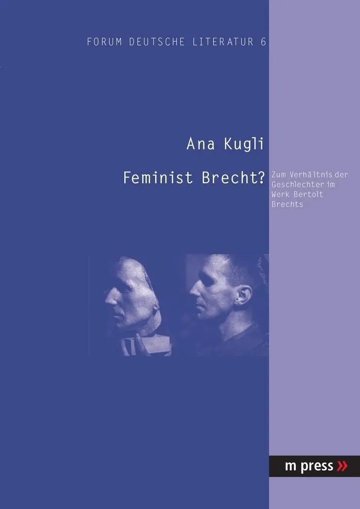 ¿Brecht feminista? Zum Verhaeltnis Der Geschlechter Im Werk Bertolt Brechts - Feminist Brecht?: Zum Verhaeltnis Der Geschlechter Im Werk Bertolt Brechts