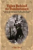 Historias tras las lápidas: Las muertes y los entierros de los forajidos más nefastos, las mujeres más notorias y los hombres de la ley más célebres del Viejo Oeste, primera edición - Tales Behind the Tombstones: The Deaths And Burials Of The Old West's Most Nefarious Outlaws, Notorious Women, And Celebrated Lawmen, First Edition