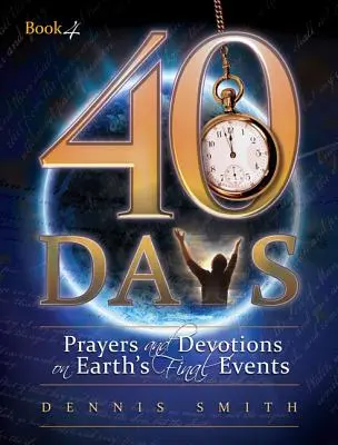 40 días: Oraciones y devociones sobre los últimos acontecimientos de la Tierra - 40 Days: Prayers and Devotions on Earth's Final Events