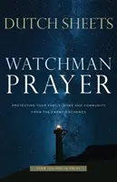 Oración de Vigilancia: Proteja su familia, su hogar y su comunidad de los planes del enemigo - Watchman Prayer: Protecting Your Family, Home and Community from the Enemy's Schemes