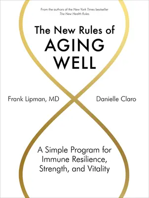 Las nuevas reglas para envejecer bien: Un programa sencillo para la resistencia inmunológica, la fuerza y la vitalidad - The New Rules of Aging Well: A Simple Program for Immune Resilience, Strength, and Vitality