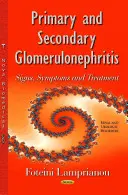 Glomerulonefritis primaria y secundaria - Signos, síntomas y tratamiento - Primary & Secondary Glomerulonephritis - Signs, Symptoms & Treatment