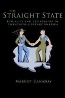 El Estado heterosexual: Sexualidad y ciudadanía en la América del siglo XX - The Straight State: Sexuality and Citizenship in Twentieth-Century America