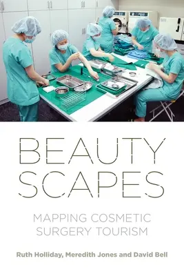 Beautyscapes: Cartografía del turismo de cirugía estética - Beautyscapes: Mapping Cosmetic Surgery Tourism