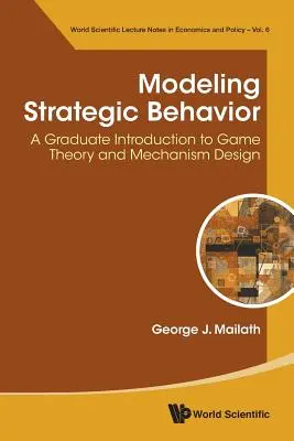 Modelado del comportamiento estratégico: Una introducción de posgrado a la teoría de juegos y el diseño de mecanismos - Modeling Strategic Behavior: A Graduate Introduction to Game Theory and Mechanism Design