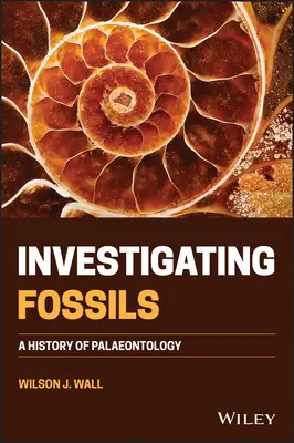 Investigar los fósiles: Historia de la paleontología - Investigating Fossils: A History of Palaeontology