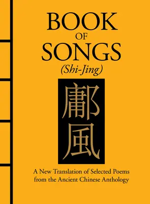 Libro de los cantares (Shi-Jing): Nueva traducción de poemas seleccionados de la Antología China Antigua - Book of Songs (Shi-Jing): A New Translation of Selected Poems from the Ancient Chinese Anthology