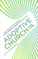 Iglesia adoptiva: Cómo crear un entorno en el que pertenezcan las nuevas generaciones - Adoptive Church: Creating an Environment Where Emerging Generations Belong