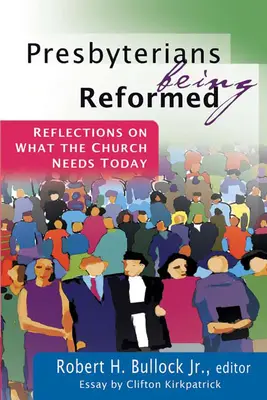 Presbiterianos reformados: Reflexiones sobre lo que la Iglesia necesita hoy - Presbyterians Being Reformed: Reflections on What the Church Needs Today