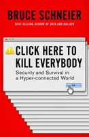 Haga clic aquí para matar a todo el mundo: Seguridad y supervivencia en un mundo hiperconectado - Click Here to Kill Everybody: Security and Survival in a Hyper-Connected World