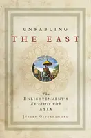 Unfabling the East: El encuentro de la Ilustración con Asia - Unfabling the East: The Enlightenment's Encounter with Asia