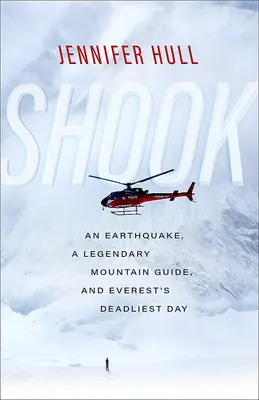 Shook: Un terremoto, un legendario guía de montaña y el día más mortal del Everest - Shook: An Earthquake, a Legendary Mountain Guide, and Everest's Deadliest Day
