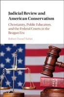 Judicial Review and American Conservatism: Cristianismo, educación pública y tribunales federales en la era Reagan - Judicial Review and American Conservatism: Christianity, Public Education, and the Federal Courts in the Reagan Era