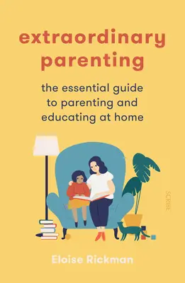 Crianza extraordinaria: La guía esencial para criar y educar en casa - Extraordinary Parenting: The Essential Guide to Parenting and Educating at Home