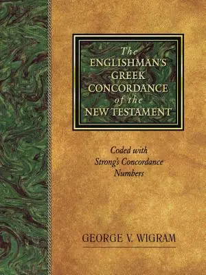 La Concordancia Griega Inglesa del Nuevo Testamento: Codificada con los números de la Concordancia de Strong - The Englishman's Greek Concordance of the New Testament: Coded with Strong's Concordance Numbers