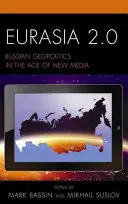 Eurasia 2.0: La geopolítica rusa en la era de los nuevos medios de comunicación - Eurasia 2.0: Russian Geopolitics in the Age of New Media