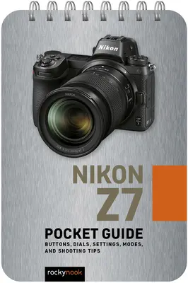 Nikon Z7: Guía de bolsillo: Botones, diales, ajustes, modos y consejos de disparo - Nikon Z7: Pocket Guide: Buttons, Dials, Settings, Modes, and Shooting Tips