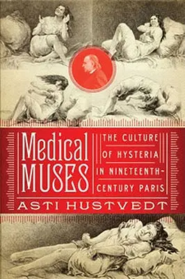 Musas médicas: La histeria en el París del siglo XIX - Medical Muses: Hysteria in Nineteenth-Century Paris