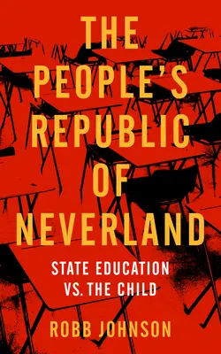 La República Popular de Nunca Jamás: La educación estatal frente al niño - People's Republic of Neverland: State Education vs. the Child