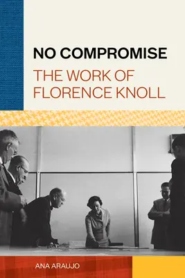 Sin Compromiso: La Obra de Florence Knoll - No Compromise: The Work of Florence Knoll