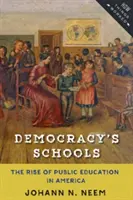 Las escuelas de la democracia: El auge de la educación pública en Estados Unidos - Democracy's Schools: The Rise of Public Education in America