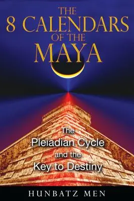 Los 8 Calendarios de los Mayas: El Ciclo Pleyadiano y la Clave del Destino - The 8 Calendars of the Maya: The Pleiadian Cycle and the Key to Destiny