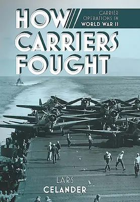 How Carriers Fought: Operaciones de portaaviones en la Segunda Guerra Mundial - How Carriers Fought: Carrier Operations in WWII