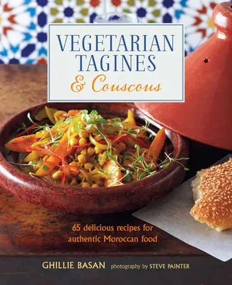 Tajines y cuscús vegetarianos: 65 deliciosas recetas de auténtica comida marroquí - Vegetarian Tagines & Couscous: 65 Delicious Recipes for Authentic Moroccan Food