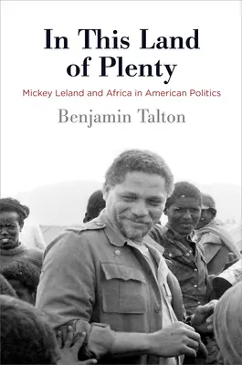 En esta tierra de abundancia: Mickey Leland y África en la política estadounidense - In This Land of Plenty: Mickey Leland and Africa in American Politics