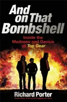 Y en That Bombshell: Dentro de la locura y la genialidad de Top Gear - And on That Bombshell: Inside the Madness and Genius of Top Gear