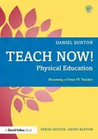 Enseñar ahora Educación física: Cómo convertirse en un gran profesor de Pe - Teach Now! Physical Education: Becoming a Great Pe Teacher