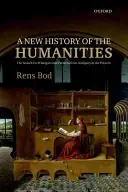 Una nueva historia de las humanidades: La búsqueda de principios y pautas desde la Antigüedad hasta nuestros días - A New History of the Humanities: The Search for Principles and Patterns from Antiquity to the Present