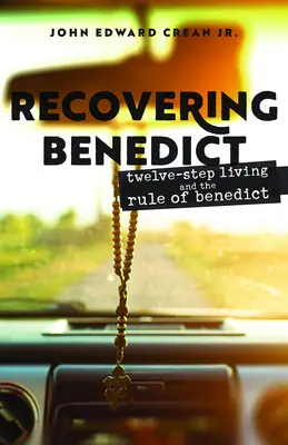 Recuperar a Benedicto: La vida de los Doce Pasos y la Regla de Benito - Recovering Benedict: Twelve-Step Living and the Rule of Benedict