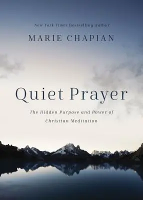 Oración en silencio: El propósito oculto y el poder de la meditación cristiana - Quiet Prayer: The Hidden Purpose and Power of Christian Meditation