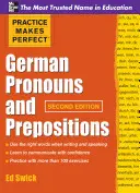 Practice Makes Perfect Pronombres y preposiciones en alemán, segunda edición - Practice Makes Perfect German Pronouns and Prepositions, Second Edition