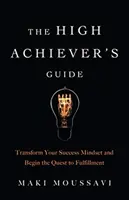 La guía del triunfador: Transforme su mentalidad de éxito y comience la búsqueda de la plenitud (Felicidad auténtica, Realización laboral, Tran - The High Achiever's Guide: Transform Your Success Mindset and Begin the Quest to Fulfillment (Authentic Happiness, Job Fulfillment, Personal Tran