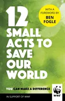 12 Pequeños Actos para Salvar Nuestro Mundo - Formas Sencillas y Cotidianas de Marcar la Diferencia - 12 Small Acts to Save Our World - Simple, Everyday Ways You Can Make a Difference