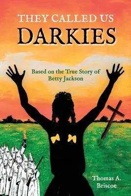 They Called Us Darkies: Basado en la historia real de Betty Jackson - They Called Us Darkies: Based on the True Story of Betty Jackson