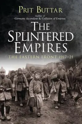 Los imperios escindidos: El Frente Oriental 1917-21 - The Splintered Empires: The Eastern Front 1917-21