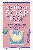 El libro del jabón natural: Cómo hacer jabones a base de hierbas y vegetales - The Natural Soap Book: Making Herbal and Vegetable-Based Soaps