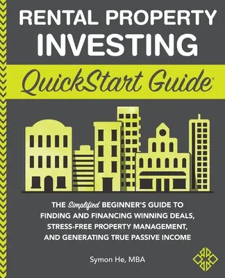 Guía rápida para invertir en propiedades de alquiler: La Guía Simplificada para Principiantes para Encontrar y Financiar Acuerdos Ganadores, Gestión de la Propiedad sin Estrés, a - Rental Property Investing QuickStart Guide: The Simplified Beginner's Guide to Finding and Financing Winning Deals, Stress-Free Property Management, a