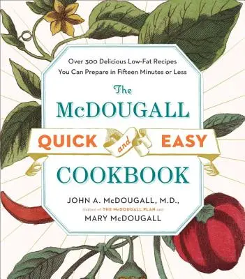 El Libro de Cocina Rápida y Fácil de McDougall: Más de 300 deliciosas recetas bajas en grasas que puede preparar en quince minutos o menos - The McDougall Quick and Easy Cookbook: Over 300 Delicious Low-Fat Recipes You Can Prepare in Fifteen Minutes or Less