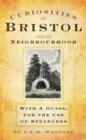 Curiosidades de Bristol y sus alrededores - Con una guía para uso de los forasteros - Curiosities of Bristol and its Neighbourhood - With a Guide, For the Use of Strangers