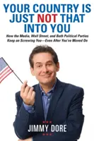 Your Country Is Just Not That Into You: Cómo los medios de comunicación, Wall Street y ambos partidos políticos siguen jodiéndote, incluso después de que te hayas ido. - Your Country Is Just Not That Into You: How the Media, Wall Street, and Both Political Parties Keep on Screwing You-Even After You've Moved on