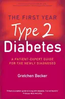 Primer año: Diabetes tipo 2 - Una guía para pacientes expertos recién diagnosticados - First Year: Type 2 Diabetes - A Patient-Expert Guide for the Newly Diagnosed