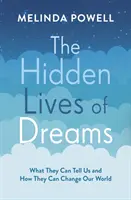 Vidas ocultas de los sueños: lo que pueden decirnos y cómo pueden cambiar nuestro mundo - Hidden Lives of Dreams - What They Can Tell Us and How They Can Change Our World